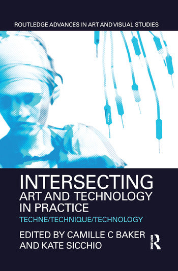 Baker / Sicchio - Intersecting Art and Technology in Practice - Techne/Technique/Technology